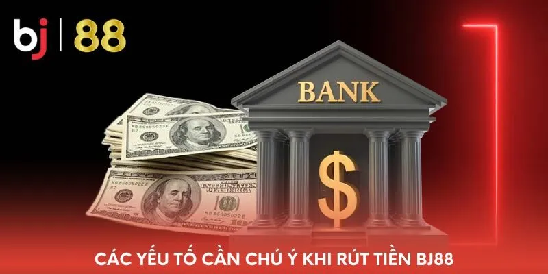 cac-yeu-to-can-chu-y-khi-rut-tien-bj88