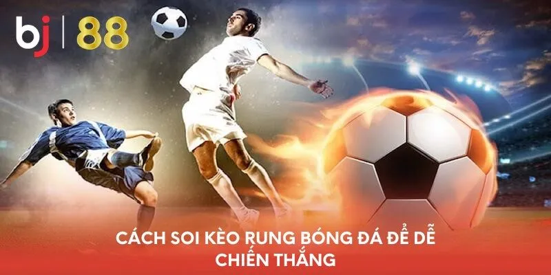 cach-soi-keo-rung-bong-da-de-de-chien-thang