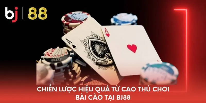 chien-luoc-hieu-qua-tu-cao-thu-choi-bai-cao-tai-bj88