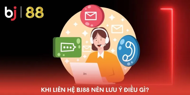 khi-lien-he-bj88-nen-luu-y-dieu-gi
