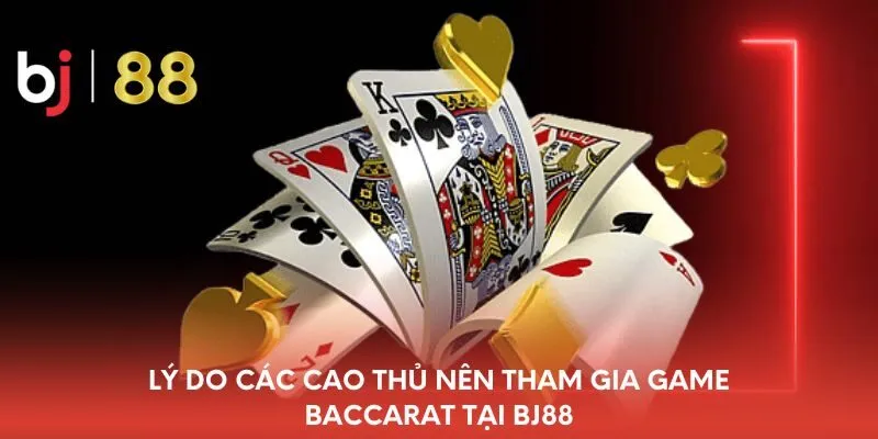 ly-do-cac-cao-thu-nen-tham-gia-game-baccarat-tai-bj88