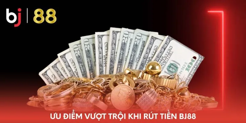 uu-diem-vuot-troi-khi-rut-tien-bj88